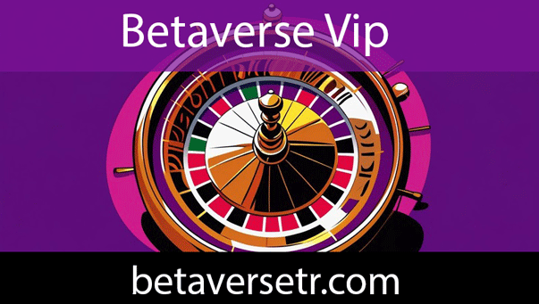 Betaverse vip avantajlarıyla dikkatleri üzerinde hissetmektedir.